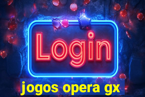 jogos opera gx